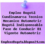 Empleo Bogotá Cundinamarca Tecnico Mecanico Automotriz Bogotá Indispensable Pase de Conducir B1 Vigente Automotriz