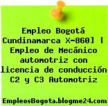 Empleo Bogotá Cundinamarca X-860] | Empleo de Mecánico automotriz con licencia de conducción C2 y C3 Automotriz