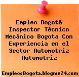 Empleo Bogotá Inspector Técnico Mecánico Bogota Con Experiencia en el Sector Automotriz Automotriz