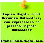 Empleo Bogotá J-394 Mecánico Automotriz, con experiencia se precisa urgente Automotriz
