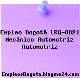 Empleo Bogotá LRQ-882] Mecánico Automotriz Automotriz