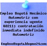 Empleo Bogotá Mecánico Automotriz con experiencia ugente &8211; contratación inmediata indefinido Automotriz