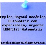 Empleo Bogotá Mecánico Automotriz con experiencia, urgente [BNH312] Automotriz