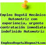 Empleo Bogotá Mecánico automotriz con experiencia, urgente contratación inmediata indefinido Automotriz