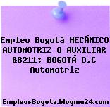 Empleo Bogotá MECÁNICO AUTOMOTRIZ O AUXILIAR &8211; BOGOTÁ D.C Automotriz