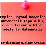 Empleo Bogotá Mecanico automotriz tipo a b y c con licencia b1 en adelante Automotriz