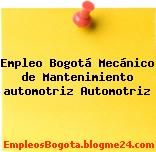 Empleo Bogotá Mecánico de Mantenimiento automotriz Automotriz