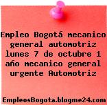 Empleo Bogotá mecanico general automotriz lunes 7 de octubre 1 año mecanico general urgente Automotriz