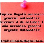 Empleo Bogotá mecanico general automotriz viernes 4 de octubre 1 año mecanico general urgente Automotriz