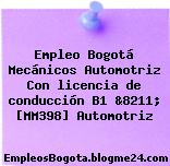 Empleo Bogotá Mecánicos Automotriz Con licencia de conducción B1 &8211; [MM398] Automotriz