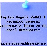 Empleo Bogotá R-04] | mecanico general automotriz lunes 29 de abril Automotriz