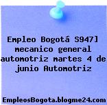 Empleo Bogotá S947] mecanico general automotriz martes 4 de junio Automotriz