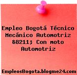 Empleo Bogotá Técnico Mecánico Automotriz &8211; Con moto Automotriz