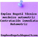 Empleo Bogotá Técnico mecánico automotriz Contratación inmediata Automotriz