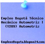 Empleo Bogotá Técnico Mecánico Automotriz | (V289) Automotriz