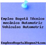 Empleo Bogotá Técnico mecánico Automotriz Vehiculos Automotriz