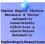Empleo Bogotá Técnico Mecanico B Sector automotriz Conocimiento eléctricos y electrónicos Automotriz