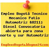 Empleo Bogotá Tecnico Mecanico Patio Automotriz &8211; Diesel Convocatoria abierta para zona norte y sur Automotriz