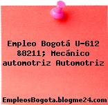 Empleo Bogotá U-612 &8211; Mecánico automotriz Automotriz