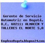 Gerente de Servicio Automotriz en Bogotá, D.C. &8211; ALMACEN Y TALLERES EL NORTE S.A