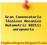 Gran Convocatoria Técnicos Mecanico Automotriz &8211; aeropuerto
