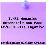 I.481 Mecanico Automotriz con Pase C2/C3 &8211; Engativa