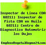 Inspector de Linea CDA &8211; Inspector de Pista CDA en Huila &8211; Centro de Diagnostico Automotriz los Dujos