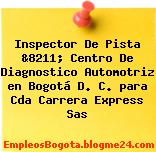 Inspector De Pista &8211; Centro De Diagnostico Automotriz en Bogotá D. C. para Cda Carrera Express Sas
