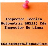Inspector Tecnico Automotriz &8211; Cda Inspector De Linea