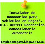 Instalador de Accesorios para vehiculos en Bogotá, D.C. &8211; Reconocido concesionario automotriz