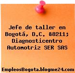 Jefe de taller en Bogotá, D.C. &8211; Diagnosticentro Automotriz SER SAS