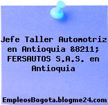 Jefe Taller Automotriz en Antioquia &8211; FERSAUTOS S.A.S. en Antioquia