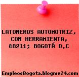 LATONEROS AUTOMOTRIZ, CON HERRAMIENTA, &8211; BOGOTÁ D.C
