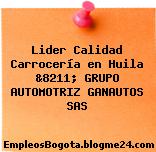 Lider Calidad Carrocería en Huila &8211; GRUPO AUTOMOTRIZ GANAUTOS SAS