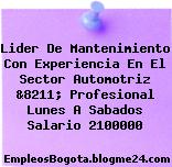 Lider De Mantenimiento Con Experiencia En El Sector Automotriz &8211; Profesional Lunes A Sabados Salario 2100000