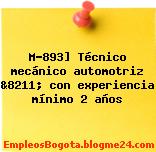 M-893] Técnico mecánico automotriz &8211; con experiencia mínimo 2 años