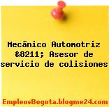 Mecánico Automotriz &8211; Asesor de servicio de colisiones