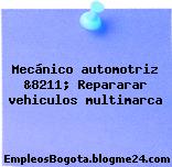 Mecánico automotriz &8211; Repararar vehiculos multimarca