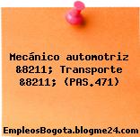 Mecánico automotriz &8211; Transporte &8211; (PAS.471)