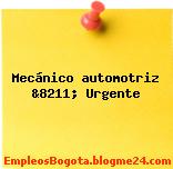 Mecánico automotriz &8211; Urgente