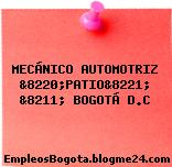 MECÁNICO AUTOMOTRIZ &8220;PATIO&8221; &8211; BOGOTÁ D.C