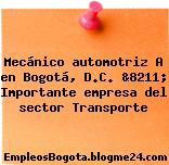 Mecánico automotriz A en Bogotá, D.C. &8211; Importante empresa del sector Transporte