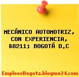 MECÁNICO AUTOMOTRIZ, CON EXPERIENCIA &8211; BOGOTÁ D.C