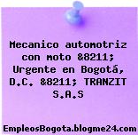 Mecanico automotriz con moto &8211; Urgente en Bogotá, D.C. &8211; TRANZIT S.A.S