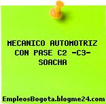 MECANICO AUTOMOTRIZ CON PASE C2 -C3- SOACHA