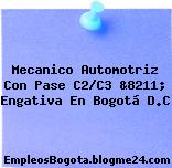 Mecanico Automotriz Con Pase C2/C3 &8211; Engativa En Bogotá D.C