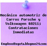 Mecánico automotriz de Carros Porsche y Volkswagen &8211; Contrataciones Inmediatas
