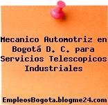 Mecanico Automotriz en Bogotá D. C. para Servicios Telescopicos Industriales