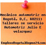 Mecánico automotriz en Bogotá, D.C. &8211; Talleres se servicio Automotriz Julio E velazquez