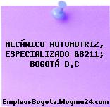 MECÁNICO AUTOMOTRIZ, ESPECIALIZADO &8211; BOGOTÁ D.C